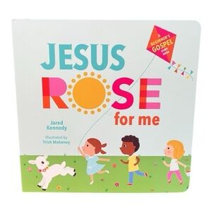 Jesus Rose for Me Boardbook: The True Story of Easter by Jared Kennedy